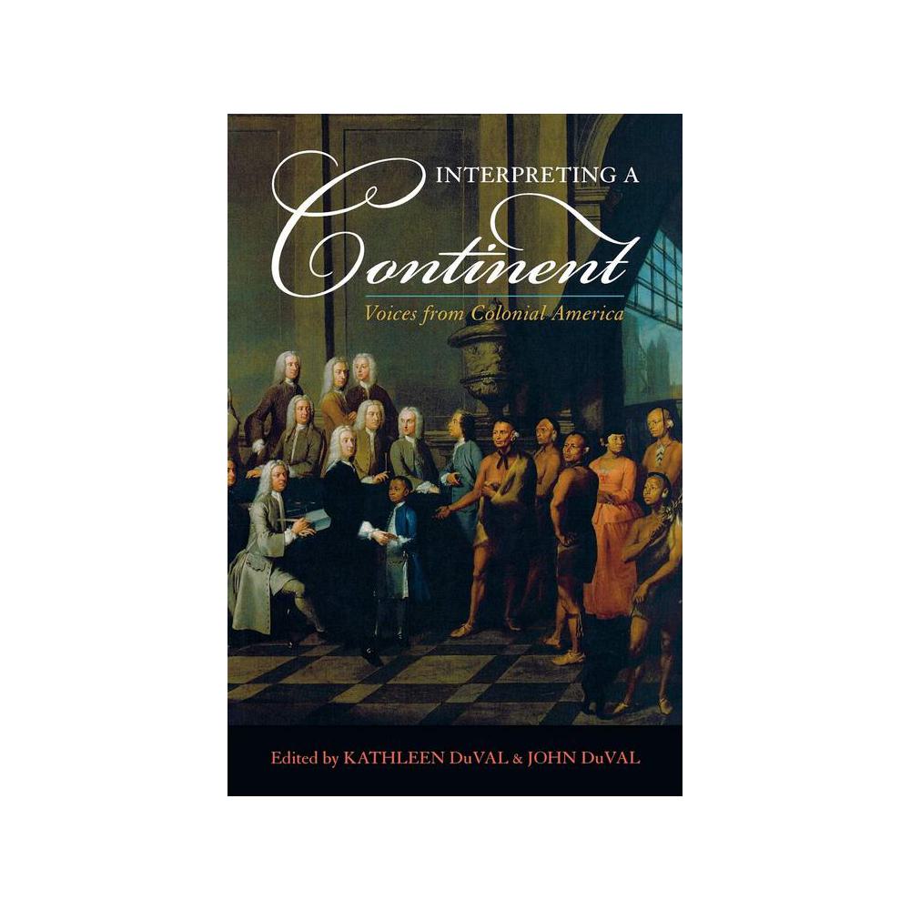 Duval, Interpreting a Continent: Voices from Colonial America, 9780742551831, Rowman & Littlefield Publishers, Incorporated, 2009, History, Books, 900648